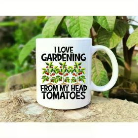 Funny Garden Lover Coffee Mug- I Love Gardening From My Head Tomatoes - Houseplant Tea Cup, Gardner Green Thumb